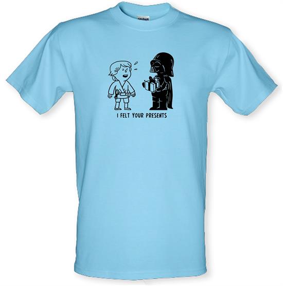 I Felt Your Presents t-shirts